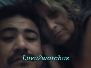 Luvu2watchus